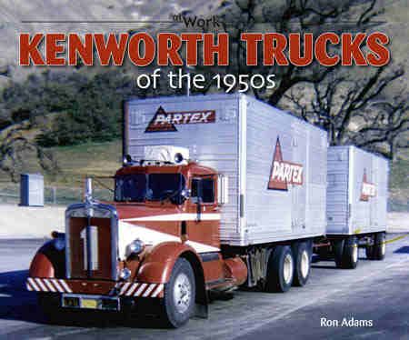 COMPLETE, NEW PHOTO HISTORY OF KENWORTH TRUCKS OF THE 1950s  