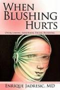 When Blushing Hurts Overcoming Abnormal Facial Blushin 9780595521579 