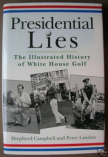 Presidential Lies The History of White House Golf 9780028612584  